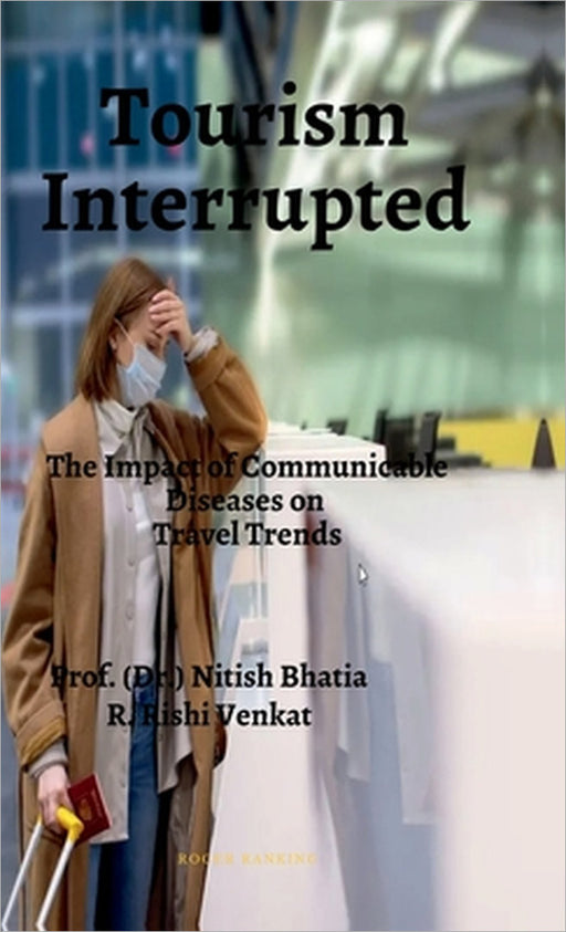 Tourism Interrupted: The Impact of Communicable Diseases on Travel Trends by Prof (Dr ) Nitish Bhatia