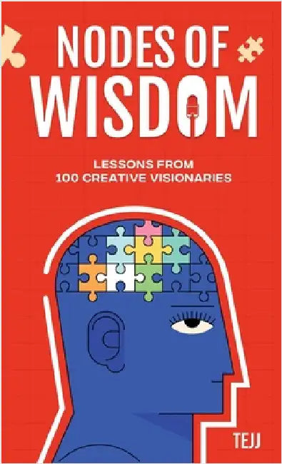 Nodes of Wisdom: Lessons from 100 Creative Visionaries by Tejj