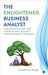 The Enlightened Business Analyst: Empower your career and transform your approach towards business challenges by Anupamm Singh