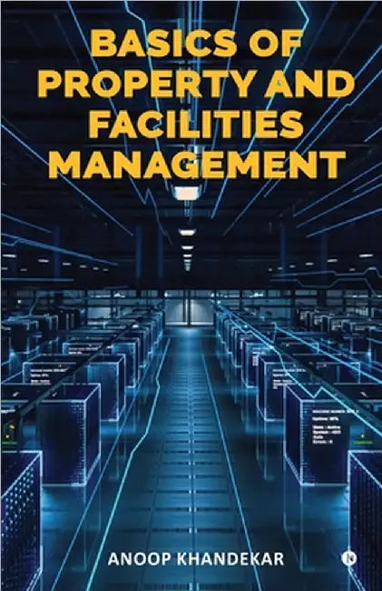 Basics of Property and Facilities Management by Anoop Khandekar