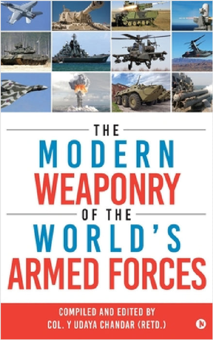 The Modern Weaponry of the World's Armed Forces by Col Y Udaya Chandar (Retd )