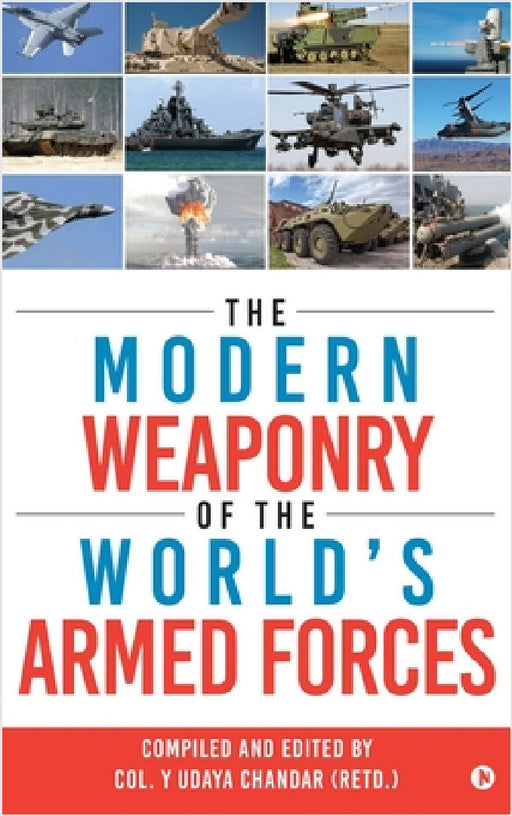 The Modern Weaponry of the World's Armed Forces by Col Y Udaya Chandar (Retd )
