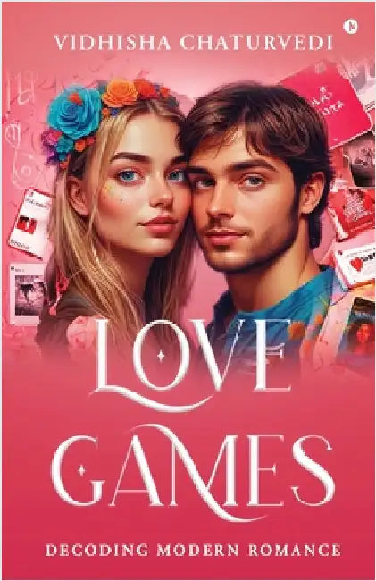 Love Games: Decoding Modern Romance by Vidhisha Chaturvedi
