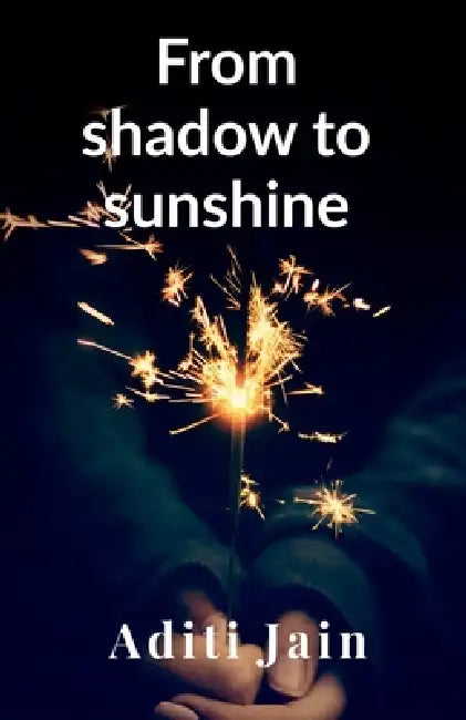 From shadow to sunshine by Aditi Jain