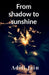 From shadow to sunshine by Aditi Jain