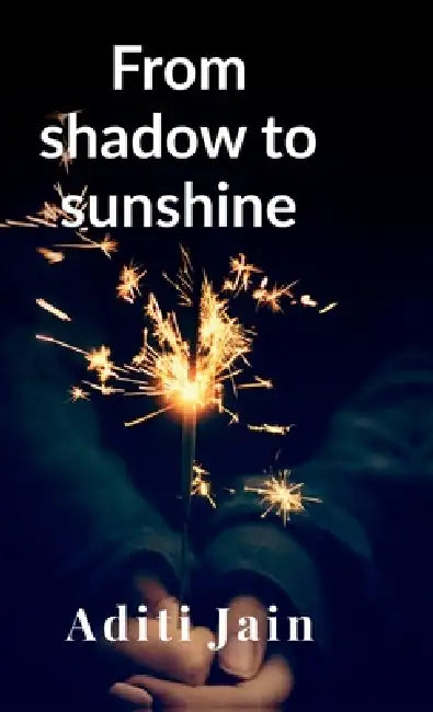 From shadow to sunshine by Aditi Jain