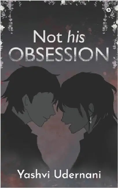 Not His Obsession: Book 1 by Yashvi Udernani