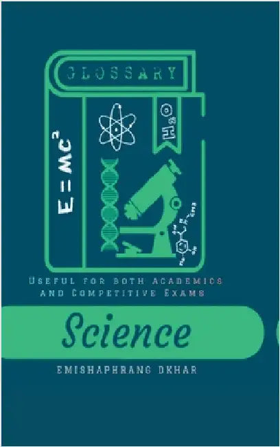Science Glossary: Useful for Both Academics and Competitive Exams by Emishaphrang Dkhar B Sc(chemistry)Nehu