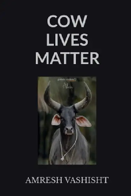 Cow Lives Matter by Amresh Vashisht