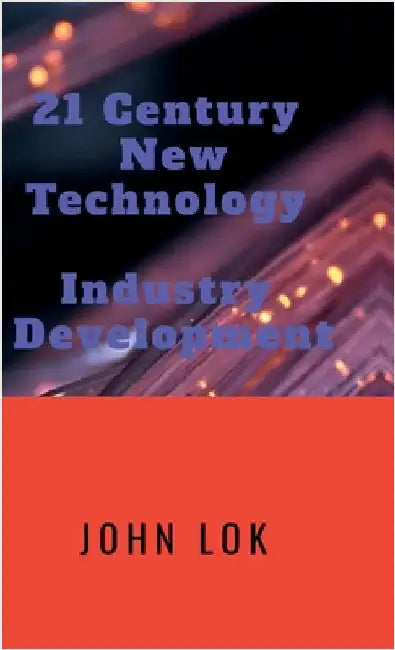 21 Century NewTechnology Industry Development by John Lok