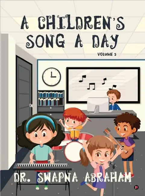 A Children's Song A Day: Volume 5 by Dr Swapna Abraham