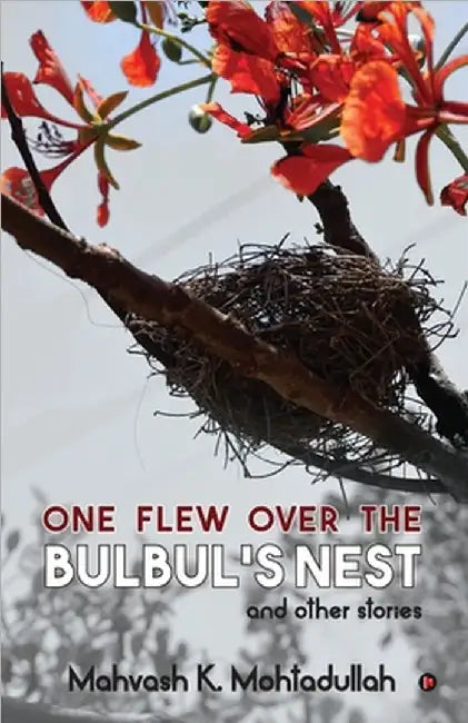 One Flew over the Bulbul's Nest and Other Stories by Mahvash K Mohtadullah