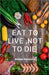 Eat to Live, Not to Die: Healthy nutrition by Bhanu Prasad R