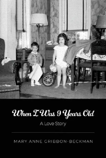 When I Was 9 Years Old: A Love Story by Mary Anne Gribbon-Beckman