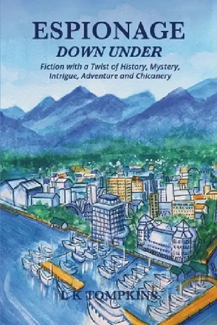 Espionage Down Under: Fiction With a Twist of History, Mystery, and Chicanery by L. K. Tompkins