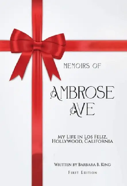 Memoirs of Ambrose Ave: My Life in Los Feliz, Hollywood, California by Barbara B. King