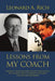 Lessons from My Coach: Lessons I Thought Were for the Field of Play, but Instead Were a Roadmap for Group Success and Leadership by Leonard Rich