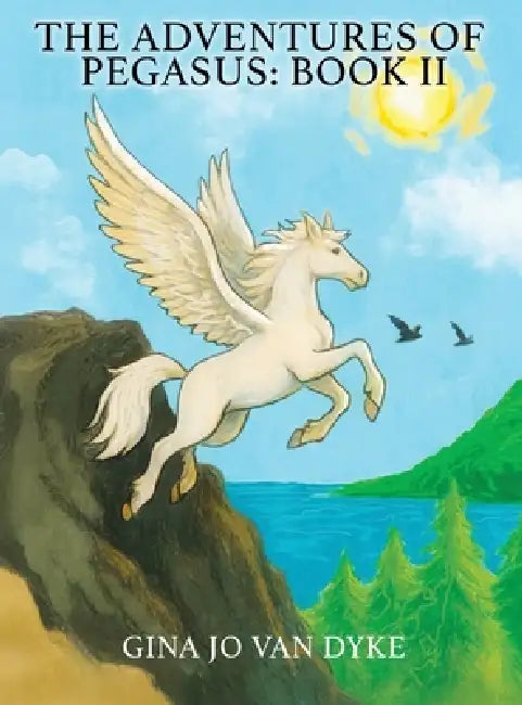 The Adventures of Pegasus: Book II by Gina Jo Van Dyke