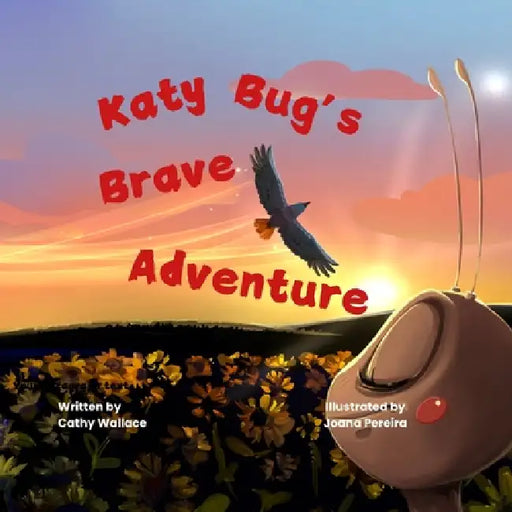 Katy Bug's Brave Adventure by Cathy Wallace, Joana Pereira