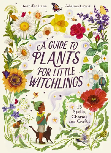 A Guide to Plants for Little Witchlings: 15 Spells, Charms and Crafts by Jennifer Lane