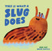 This Is What a Slug Does by Mimi May, Aniek Bartels