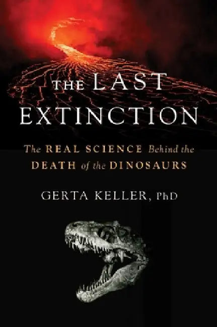 The Last Extinction: The Real Science Behind the Death of the Dinosaurs by Gerta Keller