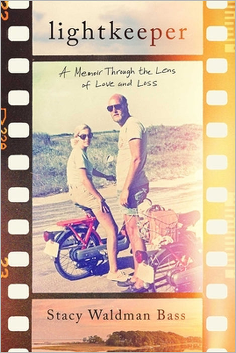 Lightkeeper: A Memoir Through the Lens of Love and Loss by Stacy Waldman Bass