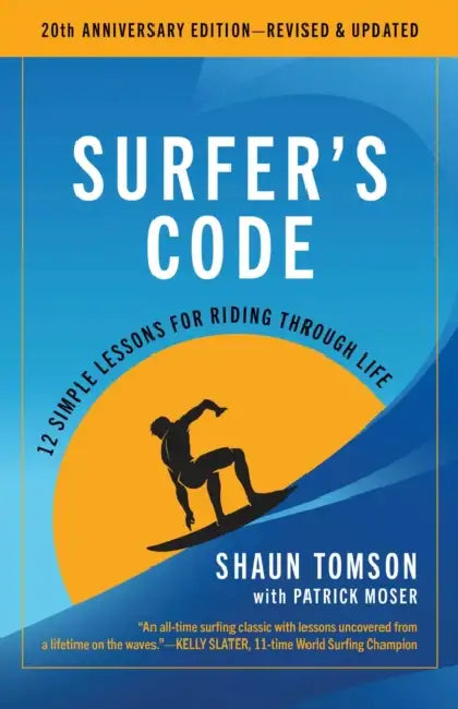 Surfer's Code: 12 Simple Lessons for Riding Through Life by Shaun Tomson, Patrick Moser