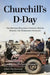 Churchill's D-Day: The British Bulldog's Fateful Hours During the Normandy Invasion by Allen Packwood, Richard Dannatt