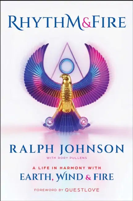 Rhythm & Fire: A Life in Harmony with Earth, Wind & Fire by Ralph Johnson, Questlove, Rory Pullens