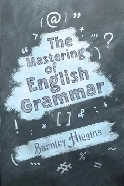 The Mastering of English Grammar by Barnley Higgins