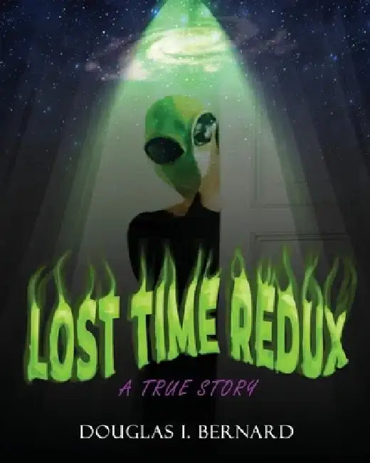 Lost Time Redux: A True Story by Douglas I. Bernard