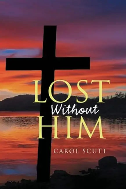 Lost Without Him by Carol Scutt