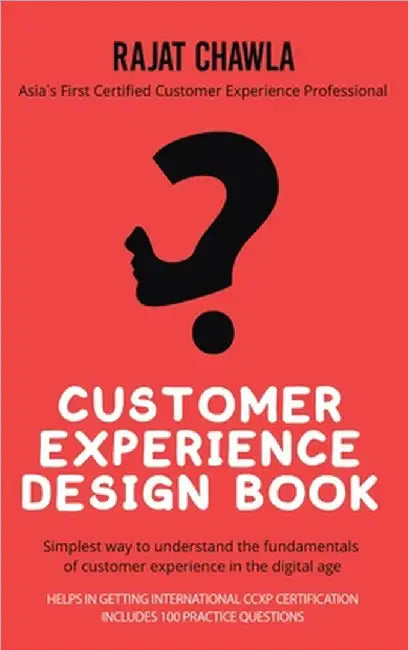 Customer Experience Design Book: Simplest Way to Understand the Fundamentals of Customer Experience in the Digital Age by Rajat Chawla