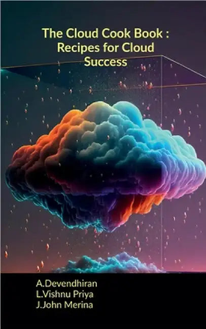 The Cloud Cook Book: Recipes for Cloud Success by A. Devendhiran