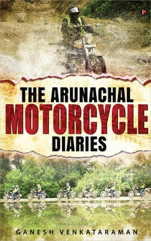 The Arunachal Motorcycle Diaries by Ganesh Venkataraman