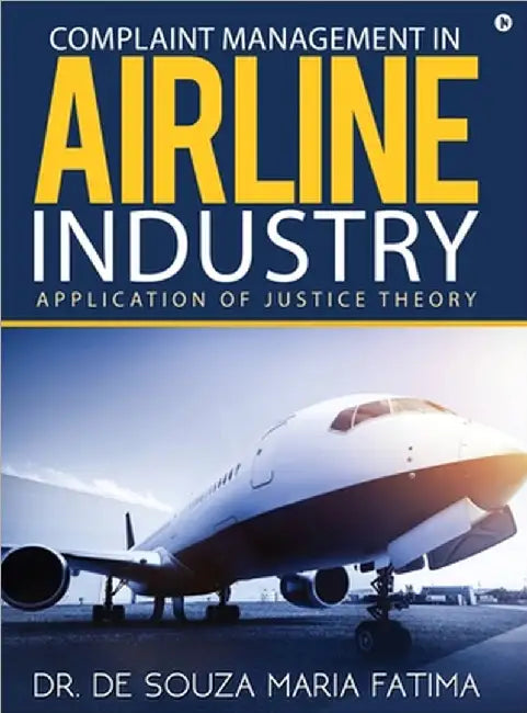 Complaint Management in Airline Industry: Application of Justice Theory by Dr de Souza Maria Fatima