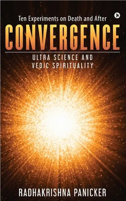 Convergence: Ultra Science and Vedic Spirituality by Radhakrishna Panicker