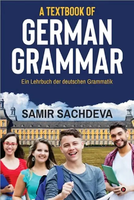 A Textbook of German Grammar: Ein Lehrbuch der deutschen Grammatik by Samir Sachdeva
