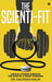 The Scienti-Fit: Logical fitness through the eyes of a Heart Surgeon by Dr Kalpesh Malik
