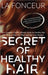 Secret of Healthy Hair: Your Complete Food & Lifestyle Guide for Healthy Hair with Season Wise Diet Plans and Hair Care Recipes by La Fonceur