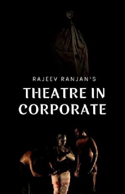 Theatre in Corporate by Rajeev Ranjan
