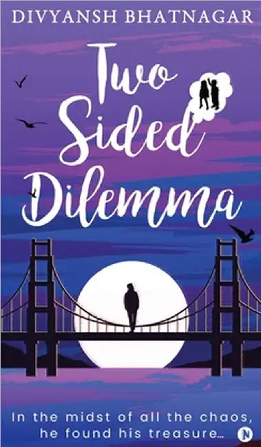Two Sided Dilemma: In the midst of all the chaos, he found his treasure... by Divyansh Bhatnagar