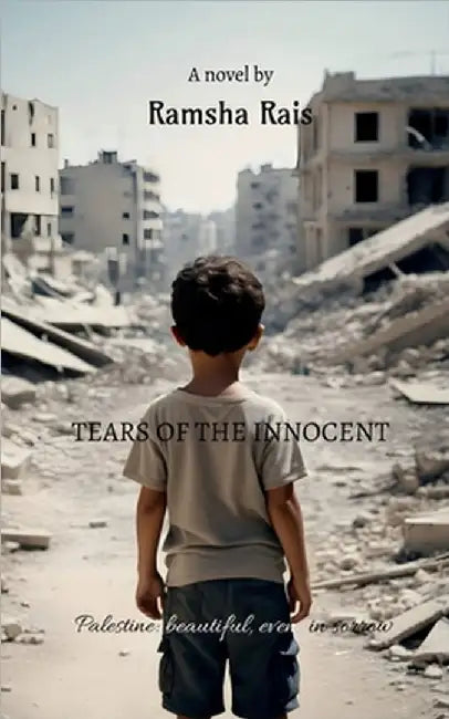 Tears of the innocent: Palestine: beautiful even in sorrow by Ramsha Rais