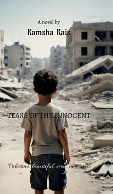 Tears of the innocent: Palestine: beautiful even in sorrow by Ramsha Rais