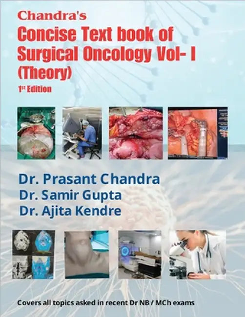 Chandra's Concise Textbook of Surgical Oncology Vol-1 (Theory): 1st edition Covers all topics asked in recent Dr NB/ MCh exams by Dr Prasant Chandra