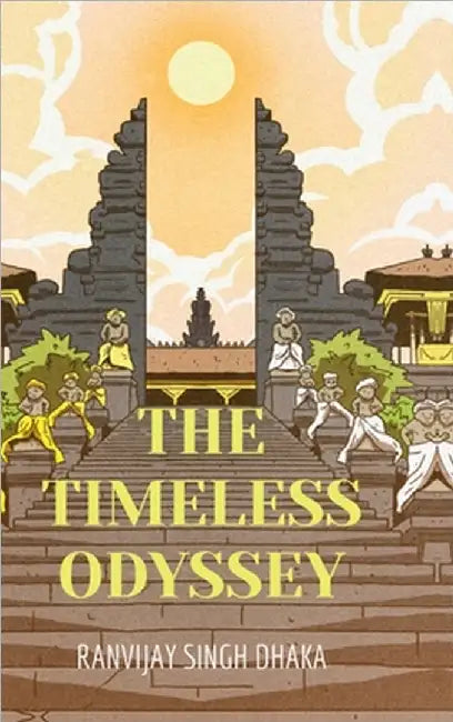The Timeless Odyssey by Ranvijay Singh Dhaka