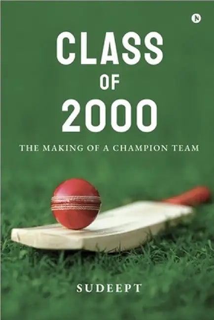 Class of 2000: The Making of a Champion Team by Sudeept