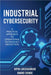Industrial Cybersecurity: A Practical Approach To Operational Technology Protection by Bipin Lokegaonkar