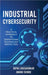 Industrial Cybersecurity: A Practical Approach To Operational Technology Protection by Bipin Lokegaonkar